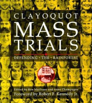 Paperback Clayoquot Mass Trials: Defending the Rainforest Book