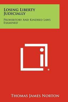 Paperback Losing Liberty Judicially: Prohibitory And Kindred Laws Examined Book