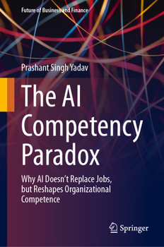 The AI Competency Paradox: Why AI Doesn’t Replace Jobs, but Reshapes Organizational Competence