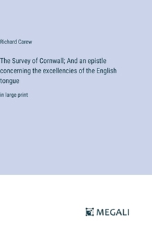 Hardcover The Survey of Cornwall; And an epistle concerning the excellencies of the English tongue: in large print Book