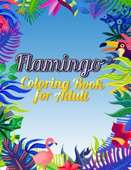 Flamingo Coloring Book for Adults: Best Adult Coloring Book with Fun, Easy, flower pattern and Relaxing Coloring Pages