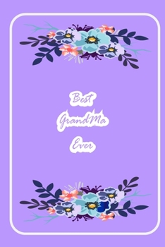 Best GrandMa Ever: A perfect valentine gift for your GrandMa - Lined Notebook - grandMa valentine gift - gift for GrandMa birthday - GrandMother ... - notebook for GrandMa - gift for grandmother