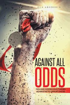 Paperback Against All Odds: Men and Women Who Turned Adversities to Opportunities Book