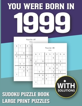 You Were Born In 1999: Sudoku Puzzle Book: Puzzle Book For Adults Large Print Sudoku Game Holiday Fun-Easy To Hard Sudoku Puzzles