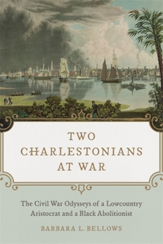 Hardcover Two Charlestonians at War: The Civil War Odysseys of a Lowcountry Aristocrat and a Black Abolitionist Book