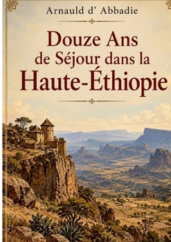 Paperback Douze Ans de Séjour dans la Haute-Éthiopie [French] Book