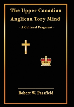 Hardcover The Upper Canadian Anglican Tory Mind: A Cultural Fragment Book