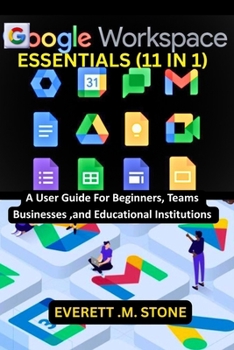 Paperback Google Workspace Essentials: (11 IN 1) A User Guide For Beginners, Teams, Businesses, And Educational Institutions Including G-Mail, Drive, G-Docs, G- Book