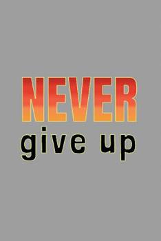 Paperback Never Give Up: workout motivational gym men and women notebook to write in Book