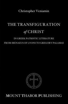 The Transfiguration of Christ in Greek Patristic Literature from Irenaeus of Lyons to Gregory Palamas
