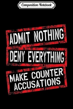 Paperback Composition Notebook: FUNNY ADMIT NOTHING DENY EVERYTHING Journal/Notebook Blank Lined Ruled 6x9 100 Pages Book