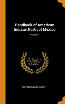 Handbook of American Indians North of Mexico; Volume 1