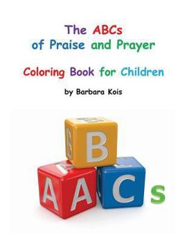 Paperback ABCs of Praise and Prayer for Children: A coloring book