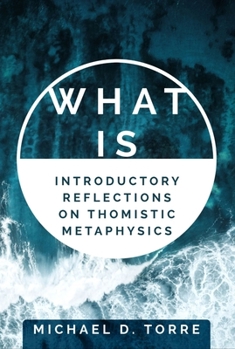 Paperback What Is: Introductory Reflections on Thomistic Metaphysics Book
