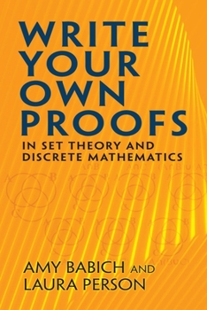 Paperback Write Your Own Proofs: In Set Theory and Discrete Mathematics Book