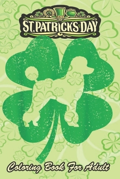 St Patricks Day Coloring Book For Adult: Irish Shamrock Leaf Poodle Dog An Adult Coloring Books St Patrick for Kids, Adults with Beautiful Irish ... St Patricks Day Book