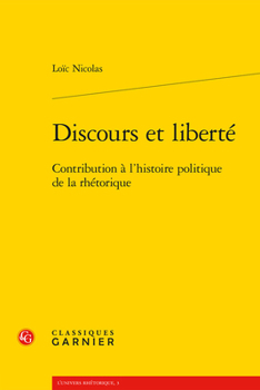 Discours et liberté: Contribution à l'histoire politique de la rhétorique (French Edition)