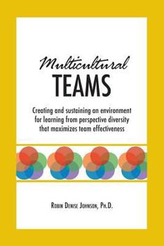 Paperback Multicultural Teams: Creating and sustaining an environment for learning from perspective diversity that maximizes team effectiveness Book