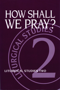 Paperback How Shall We Pray?: Liturgical Studies Two Book
