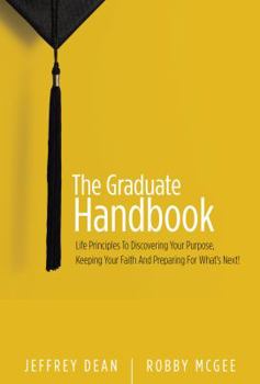 Paperback The Graduate Handbook (The Graduate Handbook: Life Principles To Discovering Your Purpose, Keeping Your Faith, And Preparing For What's Next!) Book