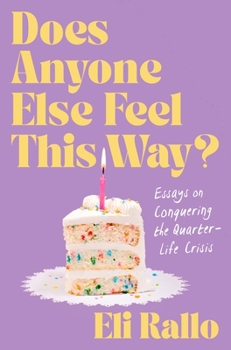 Hardcover Does Anyone Else Feel This Way?: Essays on Conquering the Quarter-Life Crisis Book