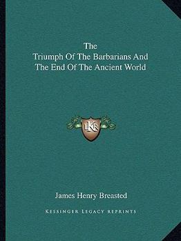 Paperback The Triumph Of The Barbarians And The End Of The Ancient World Book