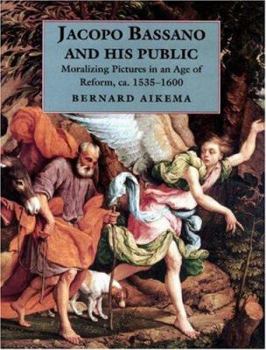 Hardcover Jacopo Bassano and His Public: Moralizing Pictures in an Age of Reform, Ca. 1535-1600 Book