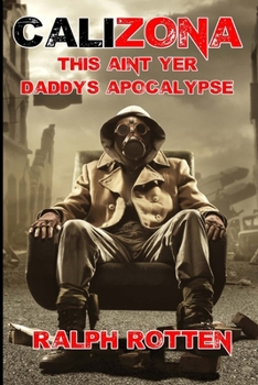 Paperback Calizona: This ain't yer daddy's apocalypse Book