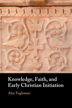 Paperback Knowledge, Faith, and Early Christian Initiation Book