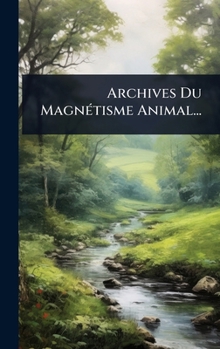 Archives Du MagnÃ(c)tisme Animal... (French Edition)