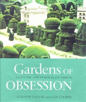 Hardcover Gardens of Obsession: Eccentric and Extravagant Visions Book