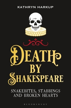 Paperback Death by Shakespeare: Snakebites, Stabbings and Broken Hearts Book