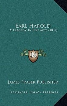 Paperback Earl Harold: A Tragedy, In Five Acts (1837) Book