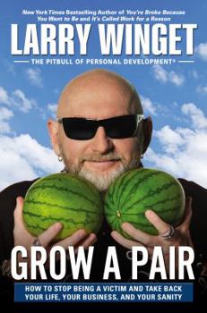 Hardcover Grow a Pair: How to Stop Being a Victim and Take Back Your Life, Your Business, and Your Sanity Book