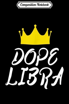 Composition Notebook: Dope Libra Libra Zodiac Star Sign Journal/Notebook Blank Lined Ruled 6x9 100 Pages