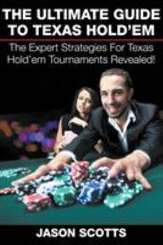 Paperback The Ultimate Guide To Texas Hold'em: The Expert Strategies For Texas Hold'em Tournaments Revealed! Book