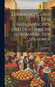 Hardcover Lexikalisches aus dem katalanischen und den übrigen iberomanischen sprachen [German] Book