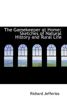 Paperback The Gamekeeper at Home: Sketches of Natural History and Rural Life Book