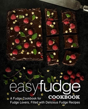 Paperback Easy Fudge Cookbook: A Fudge Cookbook for Fudge Lovers, Filled with Delicious Fudge Recipes Book