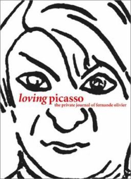 Hardcover Loving Picasso: The Private Journal of Fernande Olivier Book