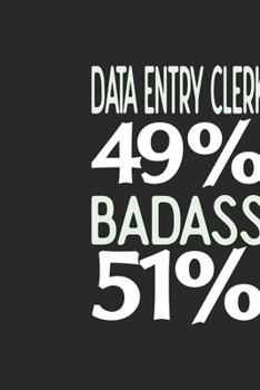Data Entry Clerk 49 % BADASS 51 %: Data Entry Clerk Notebook | Data Entry Clerk Journal | 110 SKETCH  Paper Pages | 6 x 9 | Handlettering | Logbook