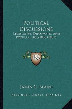 Paperback Political Discussions: Legislative, Diplomatic and Popular, 1856-1886 (1887) Book