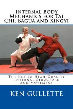 Paperback Internal Body Mechanics for Tai Chi, Bagua and Xingyi: The Key to High-Quality Internal Structure and Movement Book