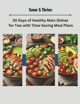 Paperback Savor & Thrive: 30 Days of Healthy Main Dishes for Two with Time-Saving Meal Plans Book
