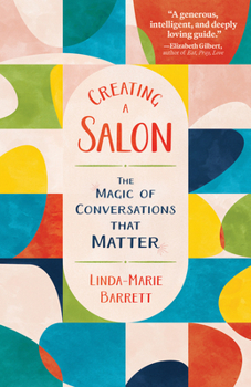 Salons: Creating Community, Gatherings, & Conversations That Matter