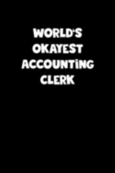 World's Okayest Accounting Clerk Notebook - Accounting Clerk Diary - Accounting Clerk Journal - Funny Gift for Accounting Clerk: Medium College-Ruled ... Diary, 110 page, Lined, 6x9 (15.2 x 22.9 cm)
