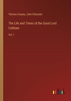 Paperback The Life and Times of the Good Lord Cobham: Vol. I Book