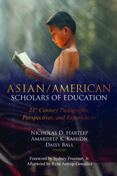 Asian/American Scholars of Education: 21st Century Pedagogies, Perspectives, and Experiences - Book #18 of the Education and Struggle