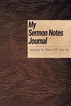 Paperback My Sermon Notes Journal: Applying the Bible to My Daily Life Book