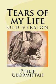 Paperback Tears of my Life: ...tears arise from the heart and outflow through the eyes; the truest expression of unspeakable grief from a broken h Book